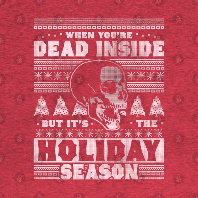 When You're Dead Inside But It's The Holiday Season Ugly Christmas by OrangeMonkeyArt